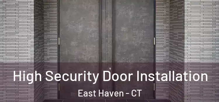  High Security Door Installation East Haven - CT